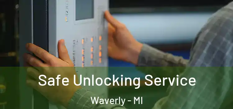 Safe Unlocking Service Waverly - MI
